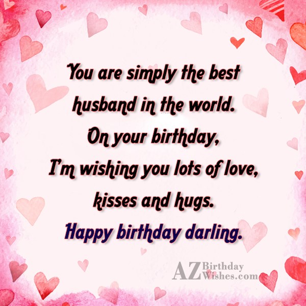 You are simply the best husband in the world… - AZBirthdayWishes.com