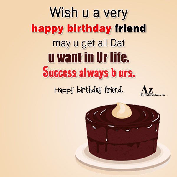 Wish u a very happy birthday friend may u… - AZBirthdayWishes.com