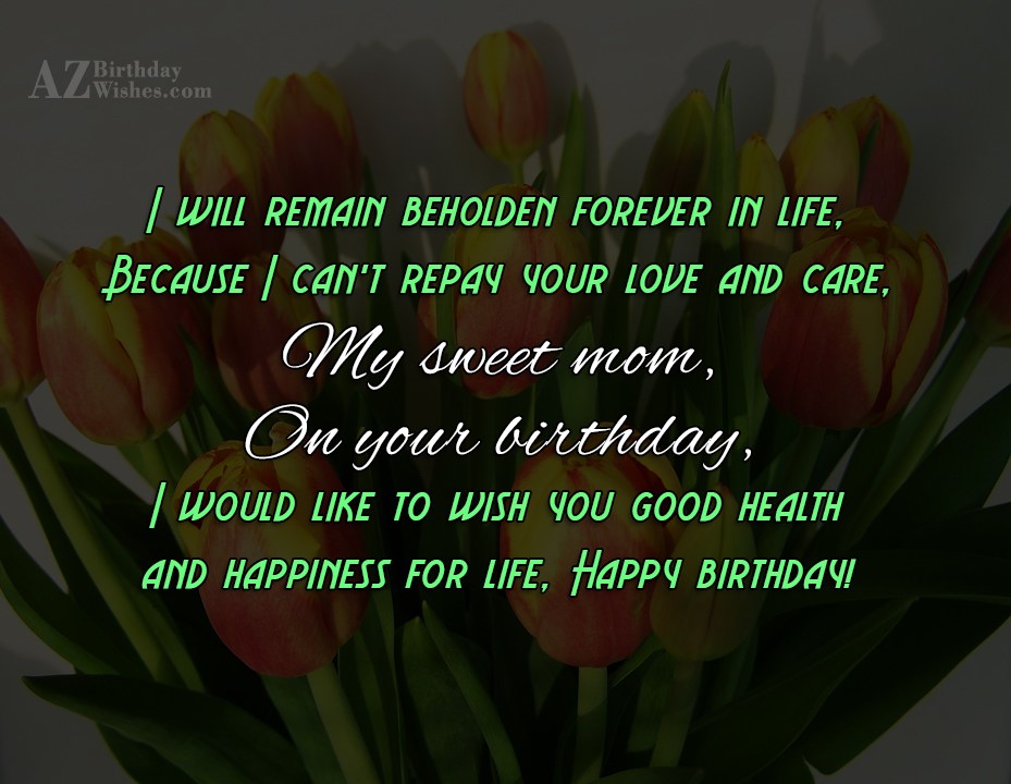I will remain beholden forever in life,Because… - AZBirthdayWishes.com