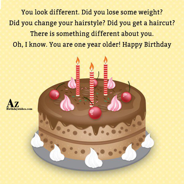 You look different… - AZBirthdayWishes.com