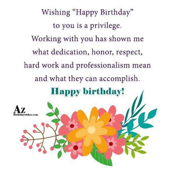 Wishing Happy Birthday to you is a privilege Working ...