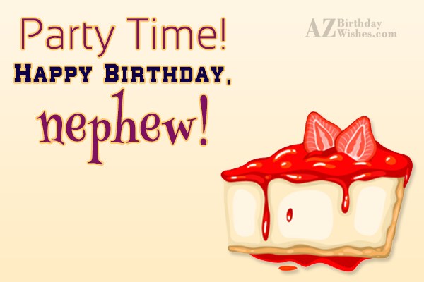 Party Time! Happy Birthday, nephew! - AZBirthdayWishes.com