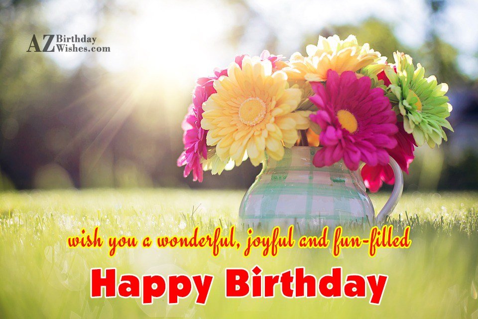 Wish you a wonderful joyful and fun filled Happy Birthday