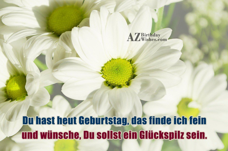 Du hast heut Geburtstag, das finde ich fein