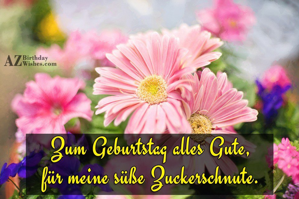 Zum Geburtstag alles Gute, für meine süße Zuckerschnute