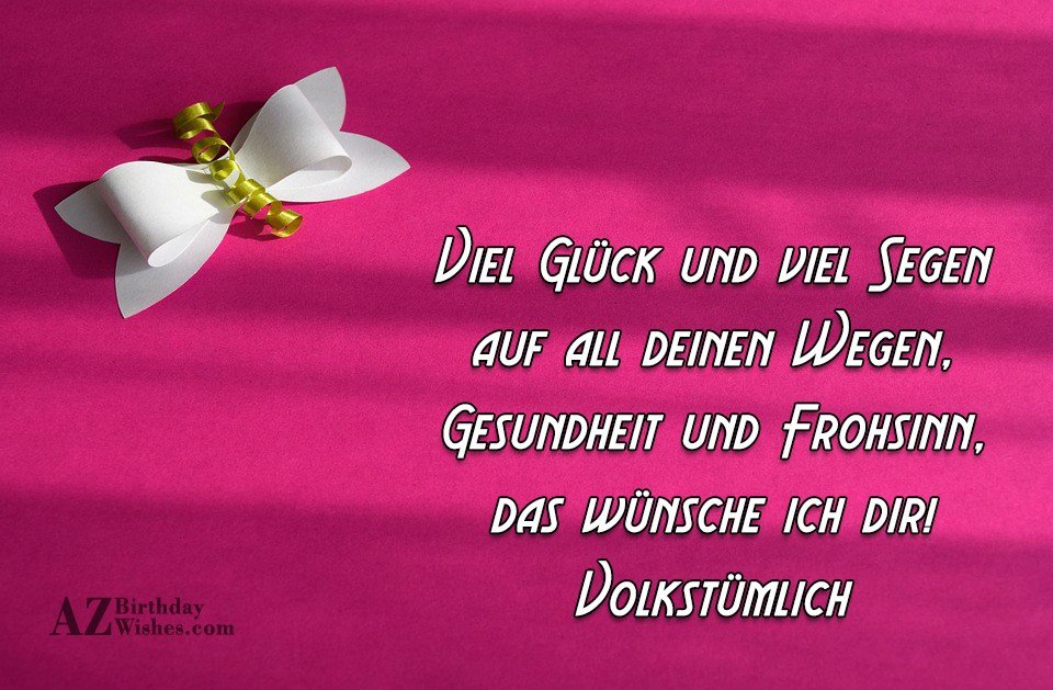 Viel Glück und viel Segen auf all deinen Wegen, Gesundheit und Frohsinn