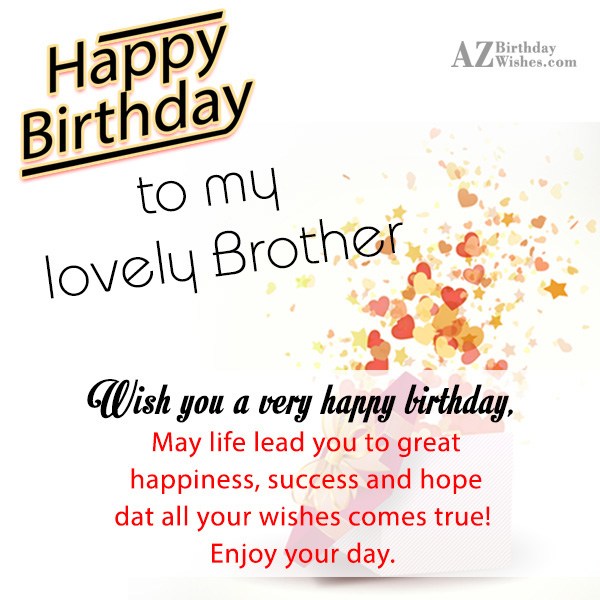 Happy Birthday to my lovely Brother - AZBirthdayWishes.com