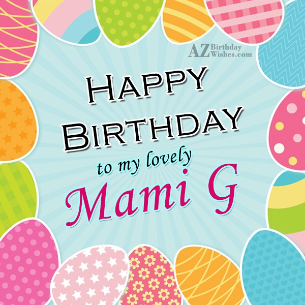 Happy Birthday To My Lovely Mami G