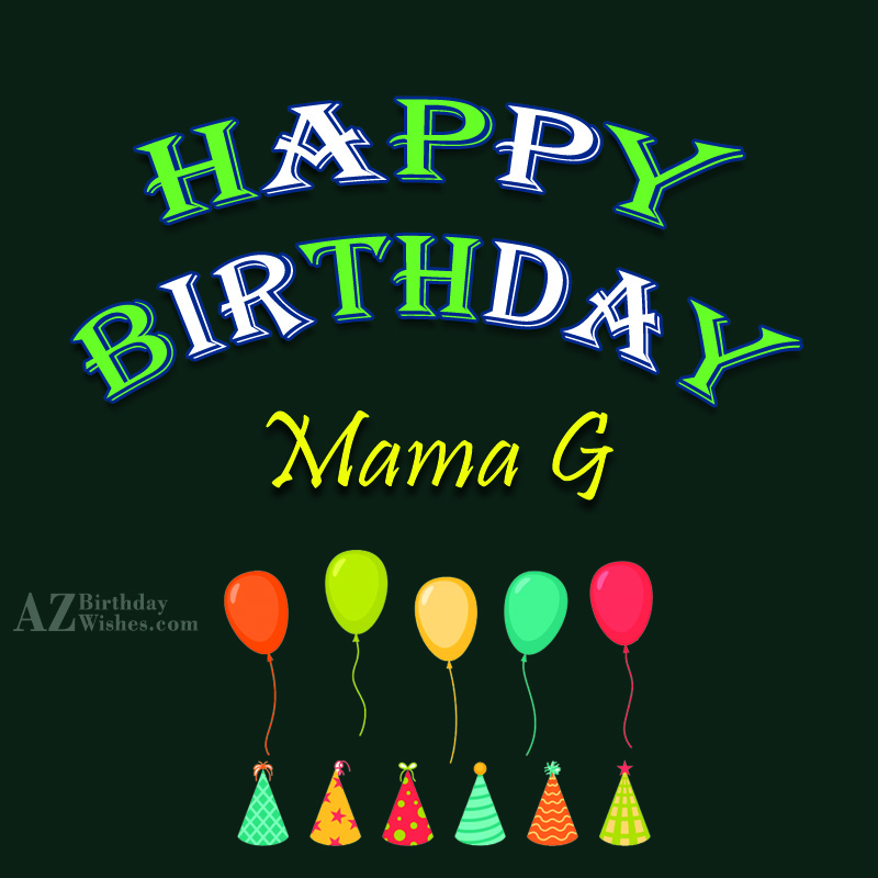 Happy Birthday To Best Ever Mama G