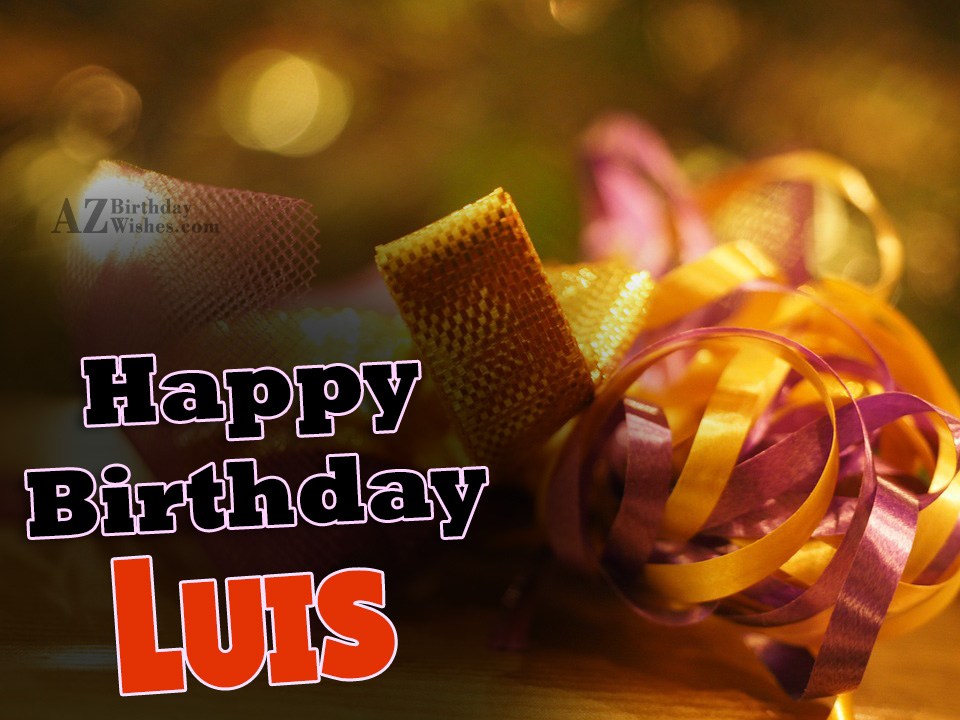 Happy Birthday Luis.
