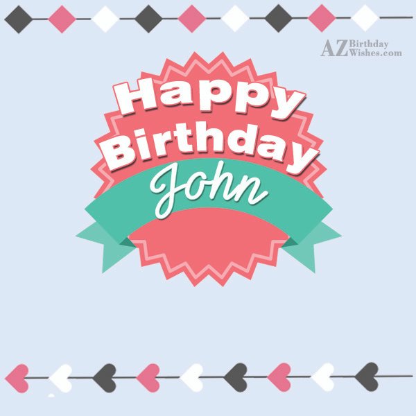 Happy Birthday John - AZBirthdayWishes.com