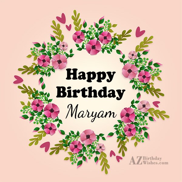Happy Birthday Maryam.