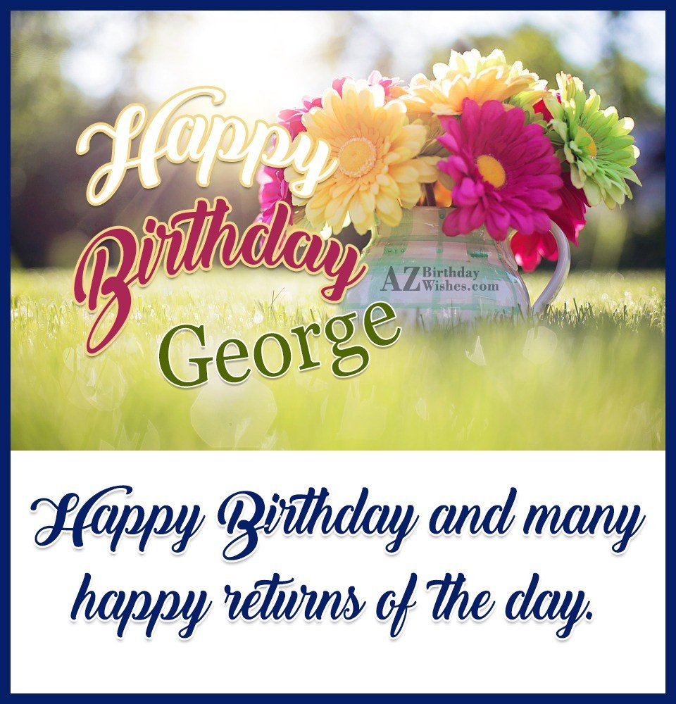 Happy Birthday George - AZBirthdayWishes.com
