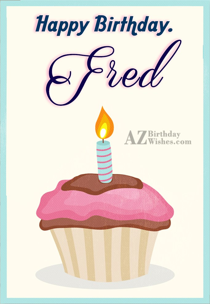 Happy Birthday Fred.