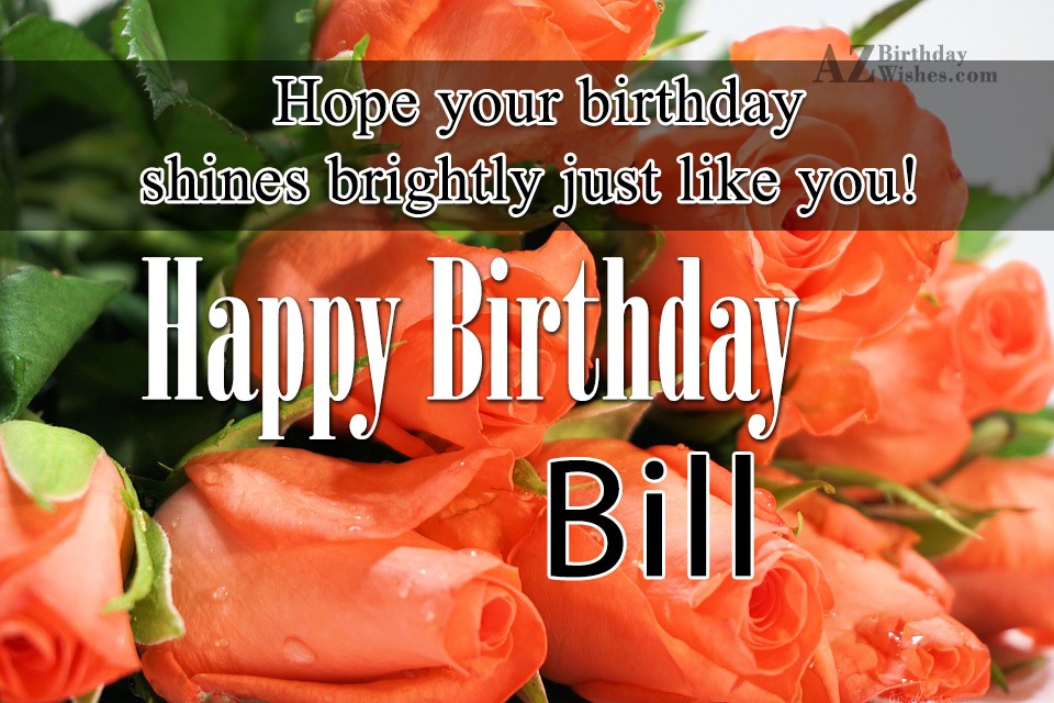 Happy Birthday Bill - AZBirthdayWishes.com