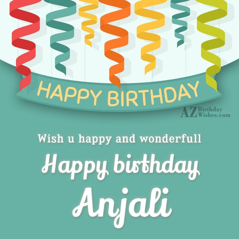 Happy Birthday Anjali Happy Birthday Anjali