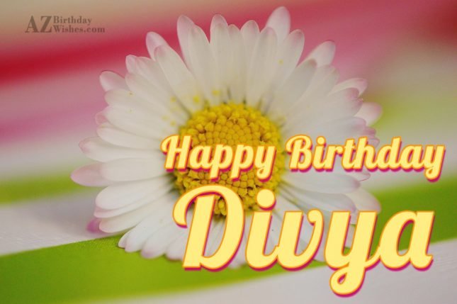 Happy Birthday Divya - AZBirthdayWishes.com
