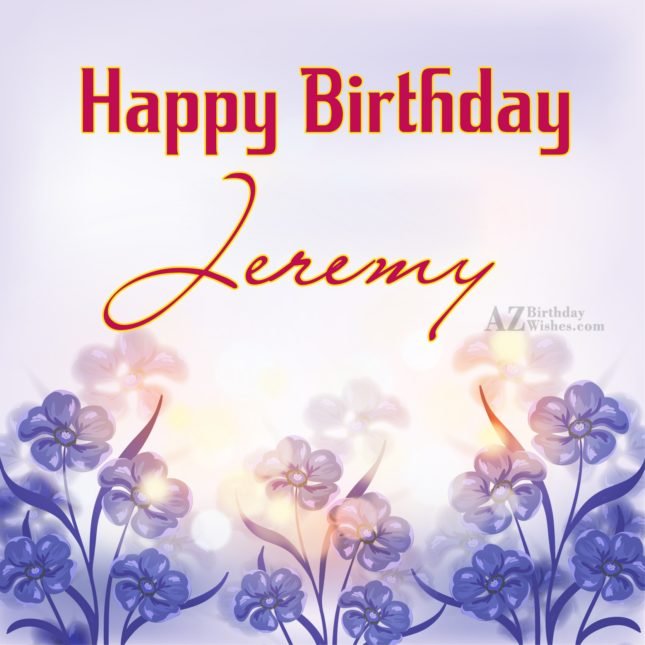 Happy Birthday Jeremy - AZBirthdayWishes.com