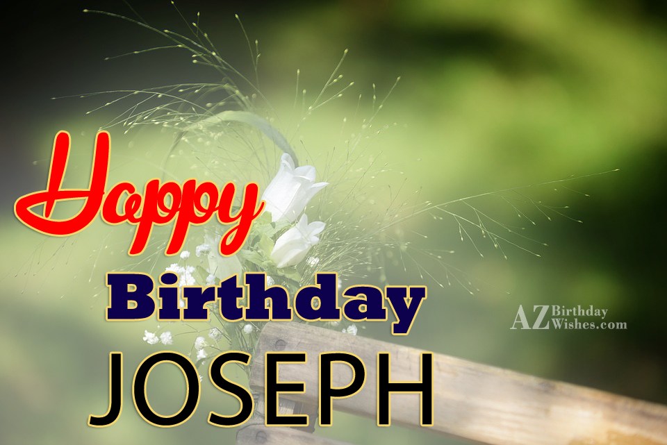 Happy Birthday Joseph.