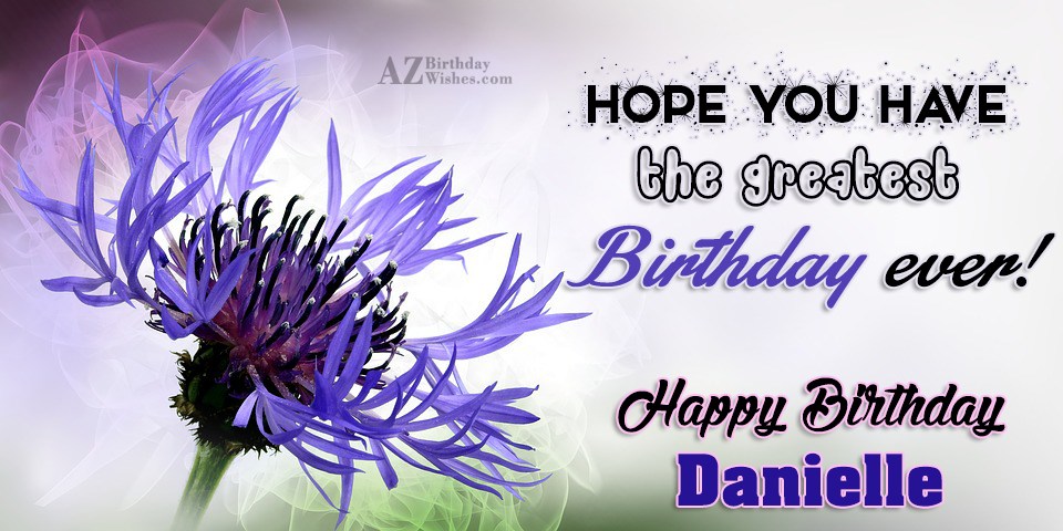 Happy Birthday Danielle.