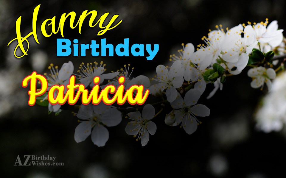 Happy Birthday Patricia.