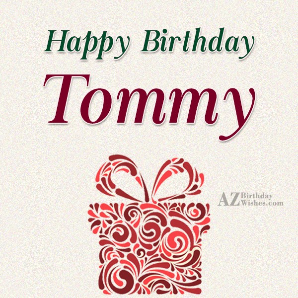 Happy Birthday Tommy.