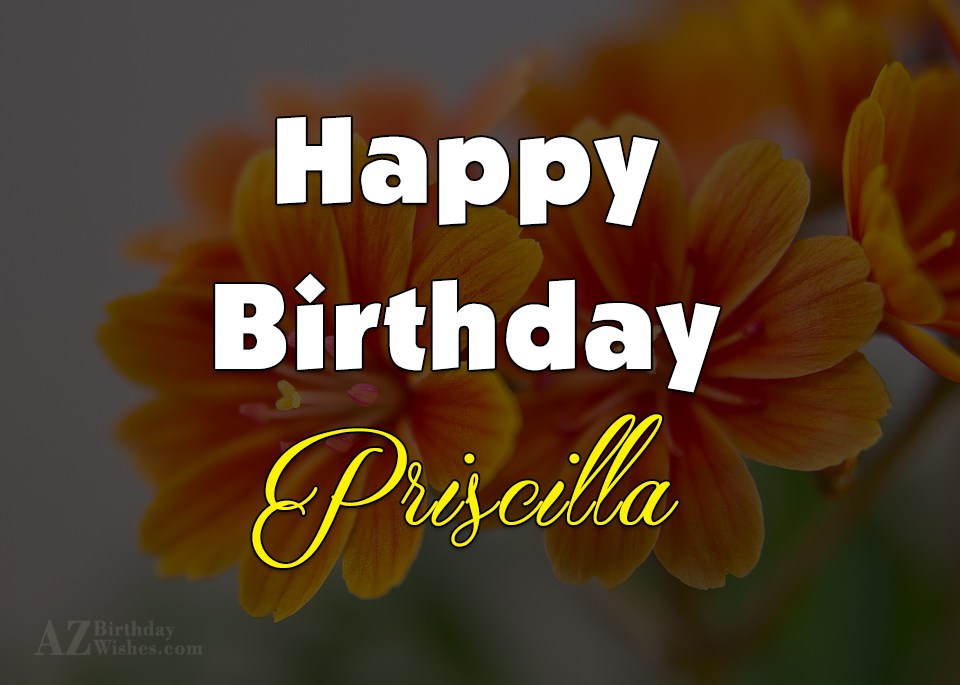 Happy Birthday Priscilla.