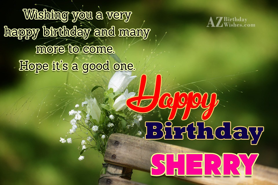 Happy Birthday Sherry.