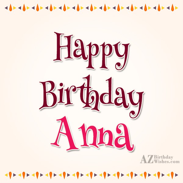 "Happy Birthday Anna - AZBirthdayWishes.com" //a. url=https://www...
