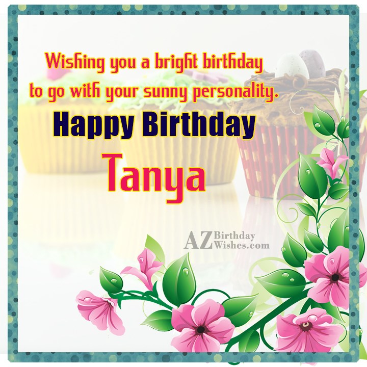 Happy Birthday Tanya.