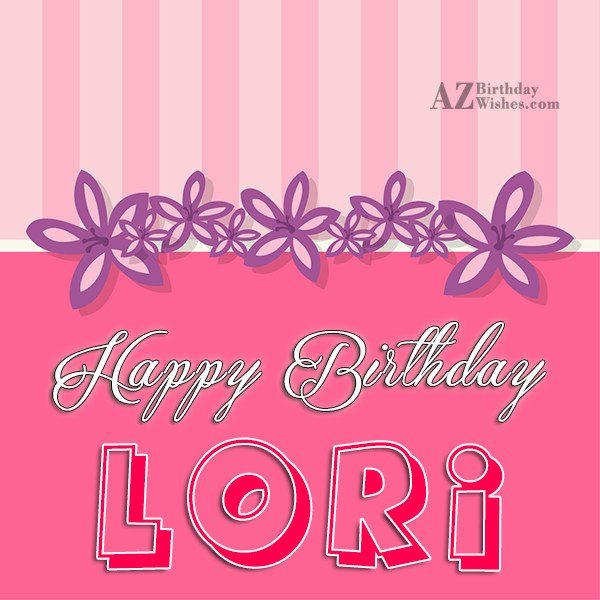 Happy Birthday Lori - AZBirthdayWishes.com
