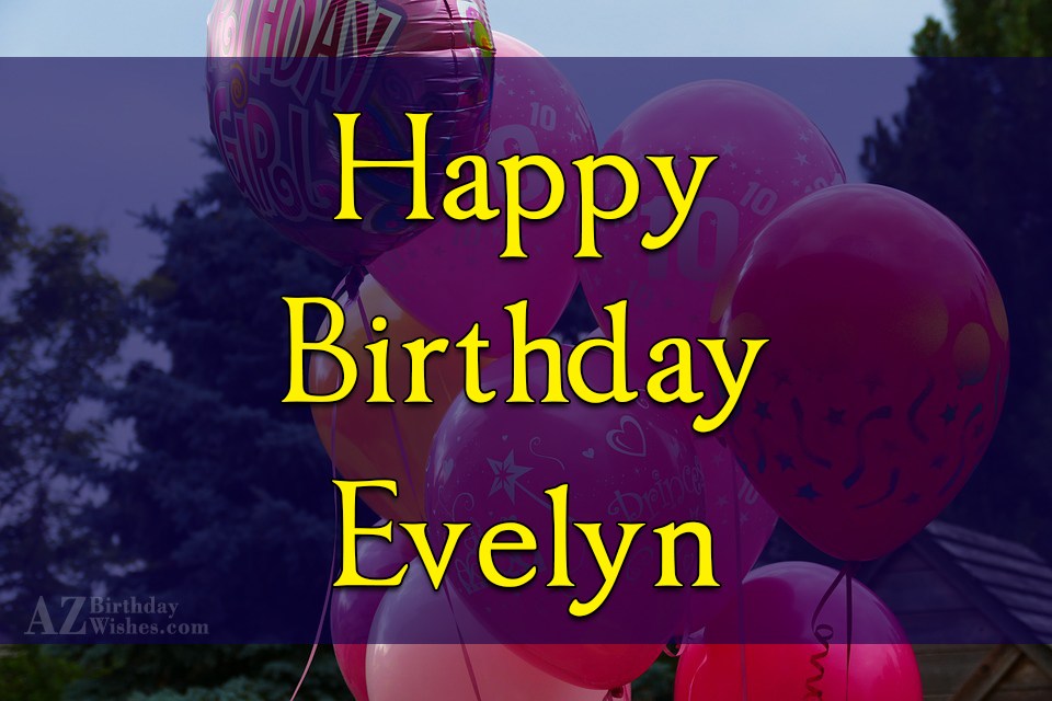 Happy Birthday Evelyn.