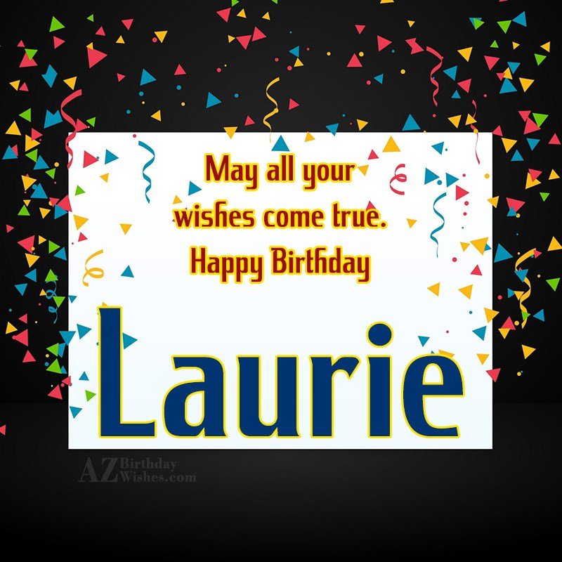 Happy Birthday Laurie – AZBirthdayWishes.com