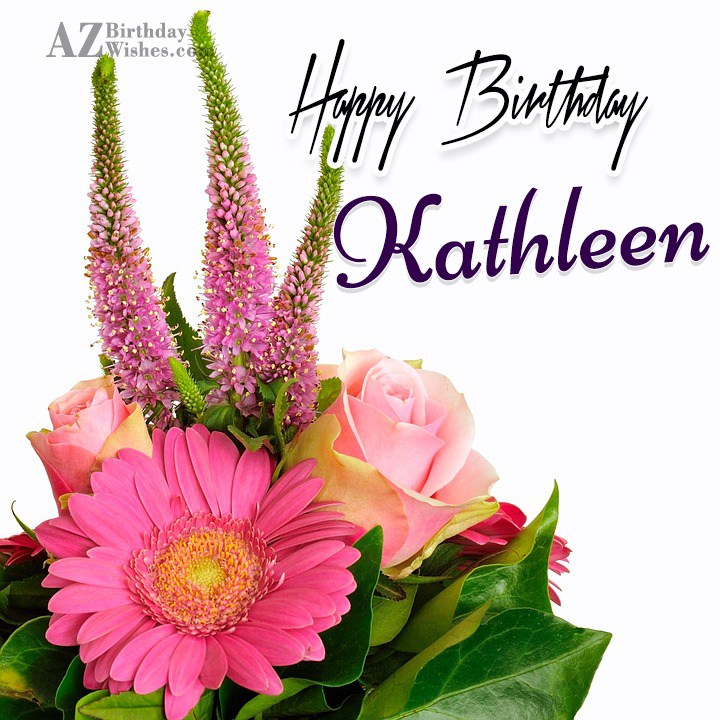 Happy Birthday Kathleen.