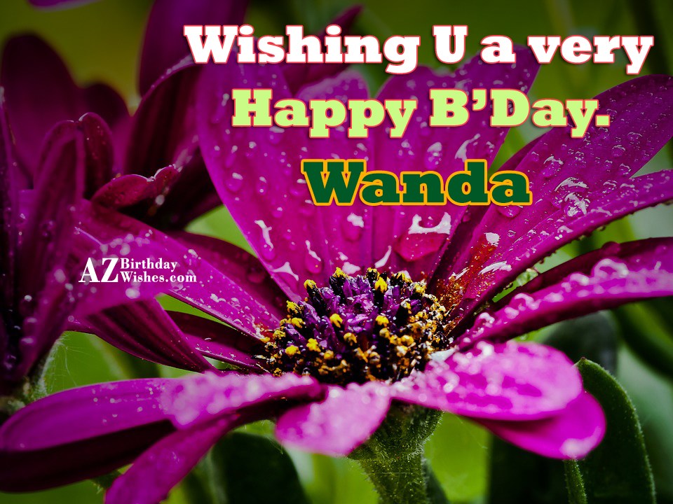 Happy Birthday Wanda - AZBirthdayWishes.com