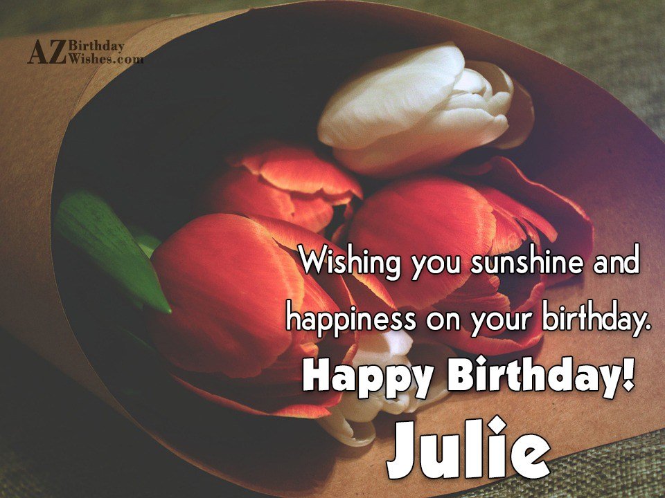 Happy Birthday Julie.