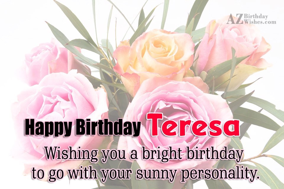 Happy Birthday Teresa.
