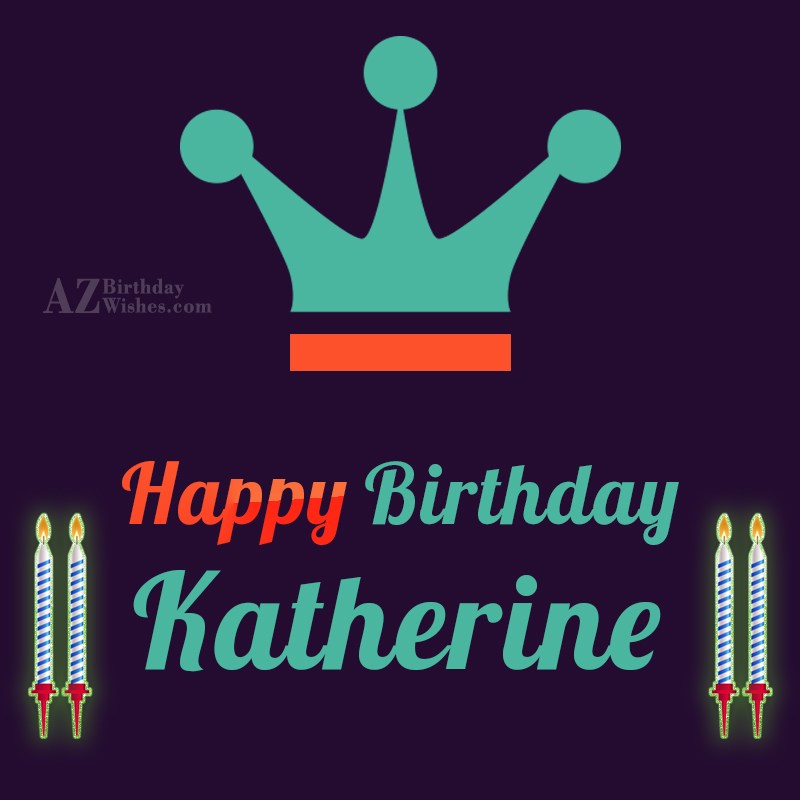 Happy Birthday Katherine.