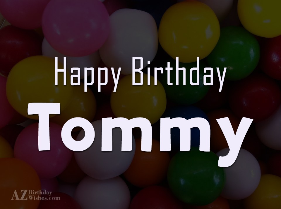 Happy Birthday Tommy.