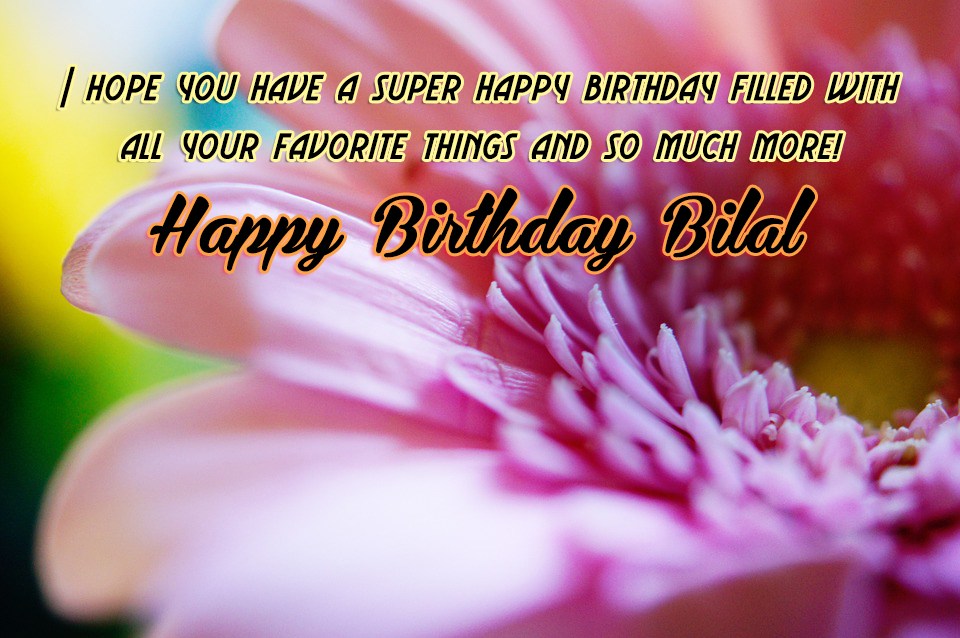 Happy Birthday Bilal.