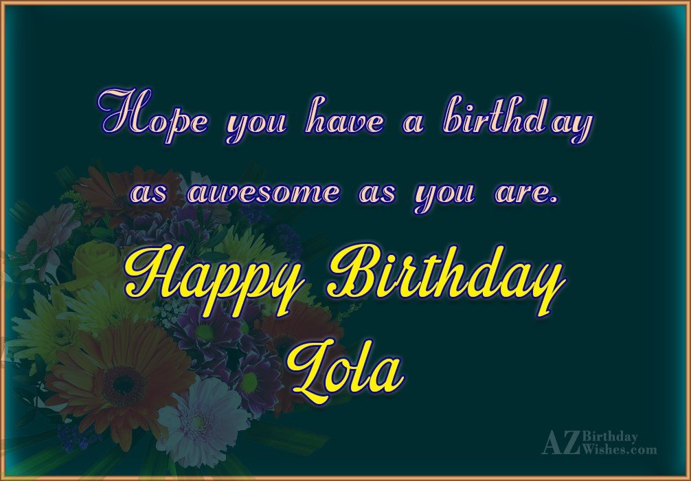 Happy Birthday Lola.