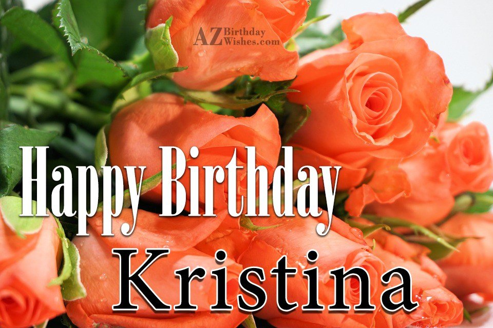 Happy Birthday Kristina.